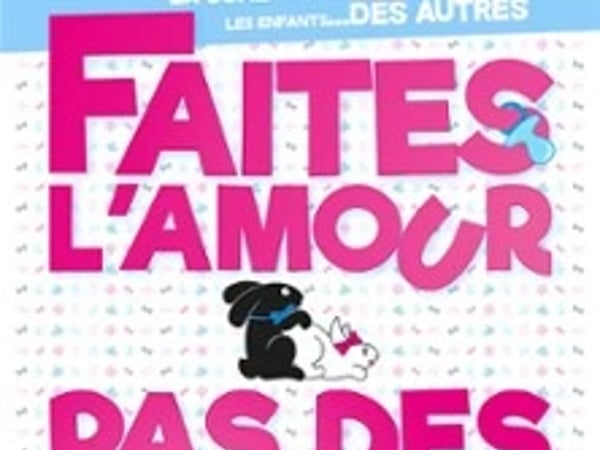 Faites l'amour pas des gosses !